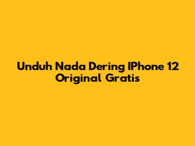 Unduh Nada Dering IPhone 12 Original Gratis