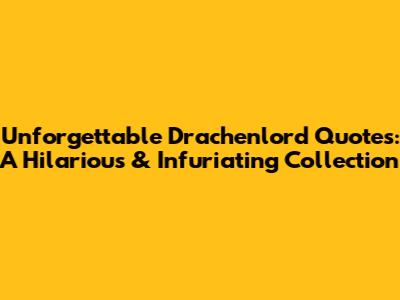 Unforgettable Drachenlord Quotes: A Hilarious & Infuriating Collection