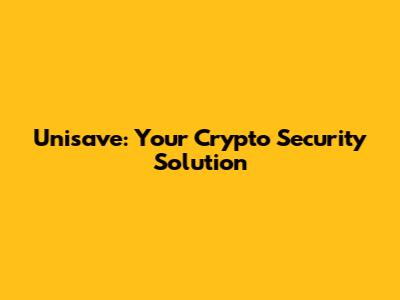 Unisave: Your Crypto Security Solution