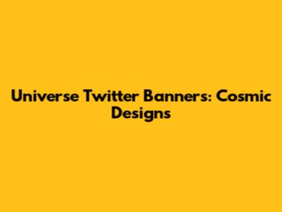 Universe Twitter Banners: Cosmic Designs