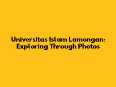 Universitas Islam Lamongan: Exploring Through Photos