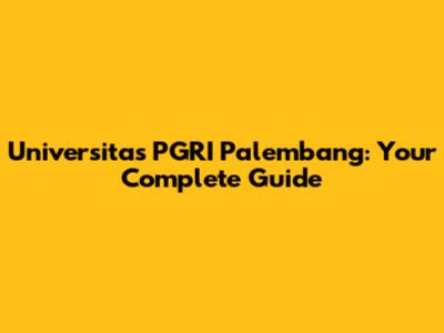 Universitas PGRI Palembang: Your Complete Guide