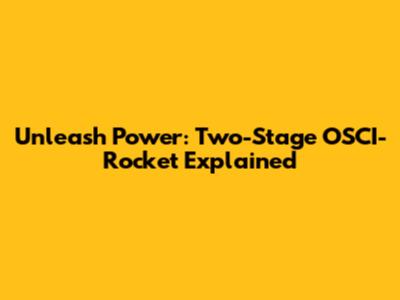 Unleash Power: Two-Stage OSCI-Rocket Explained