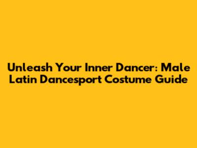 Unleash Your Inner Dancer: Male Latin Dancesport Costume Guide