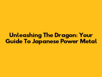 Unleashing The Dragon: Your Guide To Japanese Power Metal