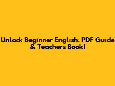 Unlock Beginner English: PDF Guide & Teacher's Book!