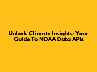 Unlock Climate Insights: Your Guide To NOAA Data APIs