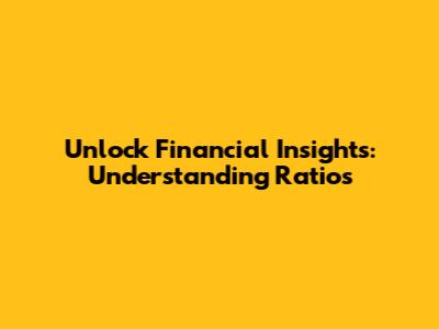 Unlock Financial Insights: Understanding Ratios