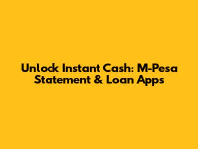 Unlock Instant Cash: M-Pesa Statement & Loan Apps