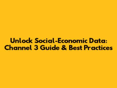 Unlock Social-Economic Data: Channel 3 Guide & Best Practices