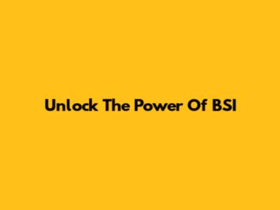 Unlock The Power Of BSI