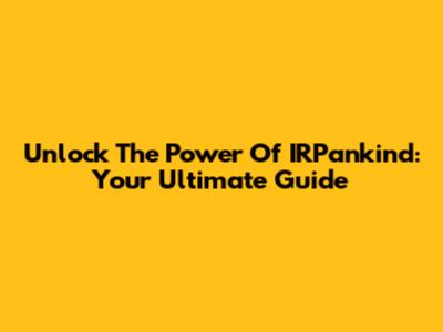 Unlock The Power Of IRPankind: Your Ultimate Guide