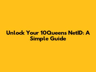 Unlock Your 10Queens NetID: A Simple Guide
