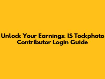 Unlock Your Earnings: IS Tockphoto Contributor Login Guide