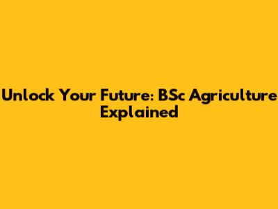 Unlock Your Future: BSc Agriculture Explained