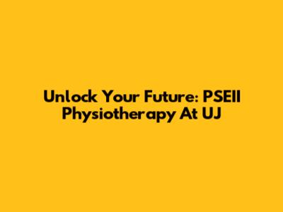 Unlock Your Future: PSEII Physiotherapy At UJ