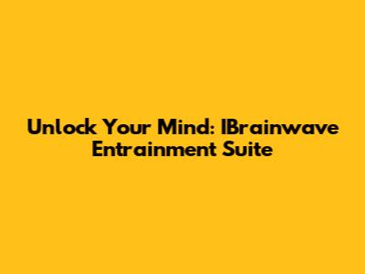 Unlock Your Mind: IBrainwave Entrainment Suite