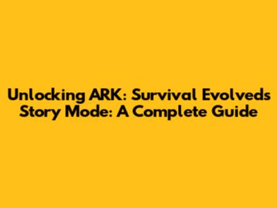 Unlocking ARK: Survival Evolved's Story Mode: A Complete Guide