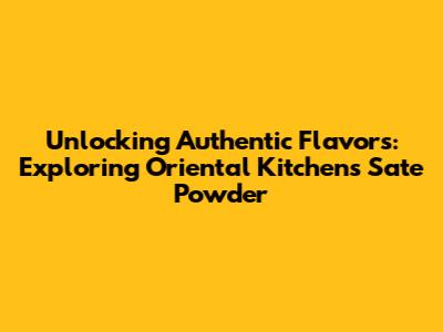 Unlocking Authentic Flavors: Exploring Oriental Kitchen's Sate Powder
