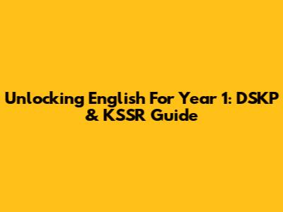 Unlocking English For Year 1: DSKP & KSSR Guide