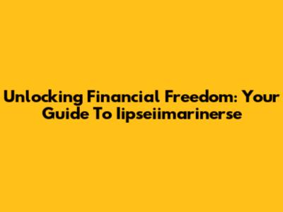 Unlocking Financial Freedom: Your Guide To Iipseiimarinerse