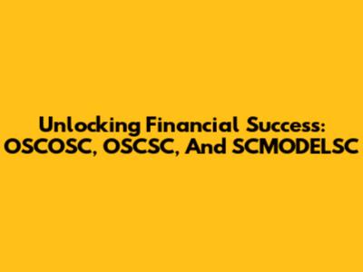 Unlocking Financial Success: OSCOSC, OSCSC, And SCMODELSC