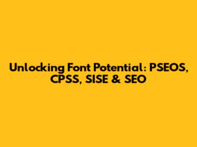 Unlocking Font Potential: PSEOS, CPSS, SISE & SEO