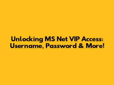 Unlocking MS Net VIP Access: Username, Password & More!
