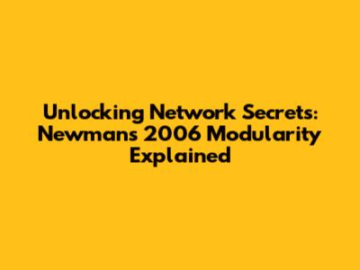 Unlocking Network Secrets: Newman's 2006 Modularity Explained
