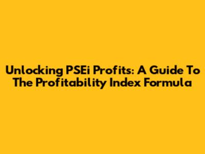 Unlocking PSEi Profits: A Guide To The Profitability Index Formula