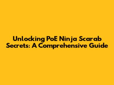 Unlocking PoE Ninja Scarab Secrets: A Comprehensive Guide