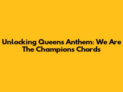 Unlocking Queen's Anthem: 'We Are The Champions' Chords