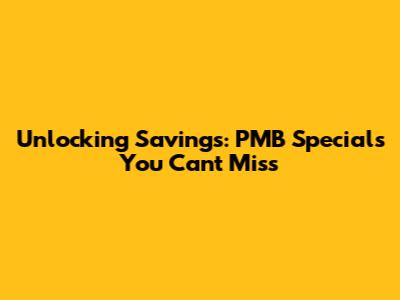 Unlocking Savings: PMB Specials You Can't Miss