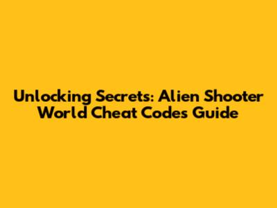 Unlocking Secrets: Alien Shooter World Cheat Codes Guide