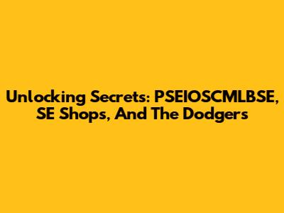 Unlocking Secrets: PSEIOSCMLBSE, SE Shops, And The Dodgers