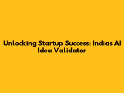 Unlocking Startup Success: India's AI Idea Validator