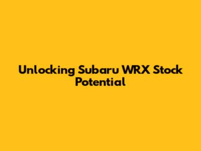 Unlocking Subaru WRX Stock Potential