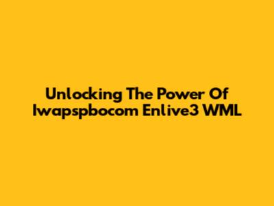 Unlocking The Power Of Iwapspbocom Enlive3 WML