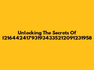 Unlocking The Secrets Of I216442417931934335212091231958