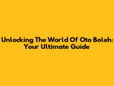 Unlocking The World Of Oto Boleh: Your Ultimate Guide
