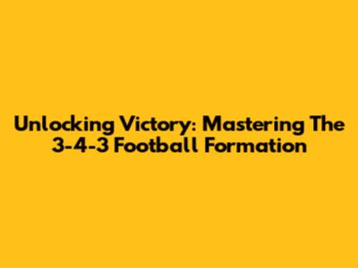 Unlocking Victory: Mastering The 3-4-3 Football Formation