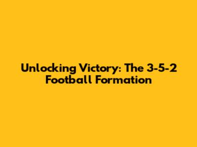 Unlocking Victory: The 3-5-2 Football Formation
