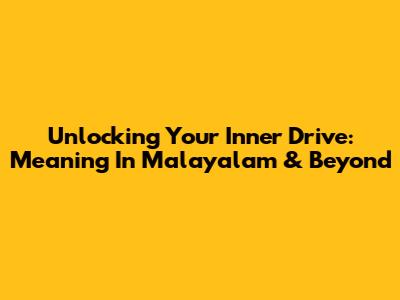 Unlocking Your Inner Drive: Meaning In Malayalam & Beyond