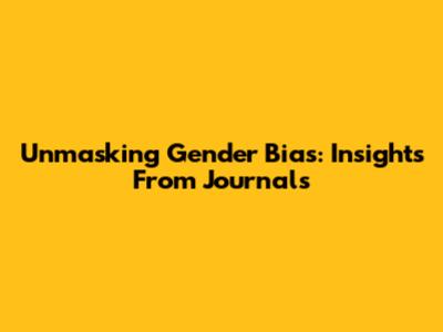 Unmasking Gender Bias: Insights From Journals