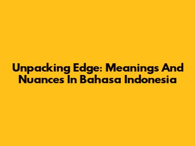 Unpacking 'Edge': Meanings And Nuances In Bahasa Indonesia