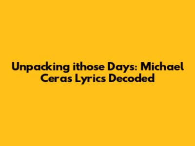 Unpacking 'ithose Days': Michael Cera's Lyrics Decoded