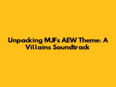Unpacking MJF's AEW Theme: A Villain's Soundtrack