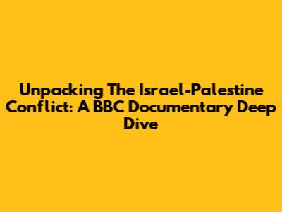 Unpacking The Israel-Palestine Conflict: A BBC Documentary Deep Dive