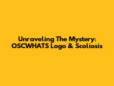 Unraveling The Mystery: OSCWHATS Logo & Scoliosis