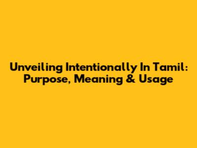 Unveiling 'Intentionally' In Tamil: Purpose, Meaning & Usage